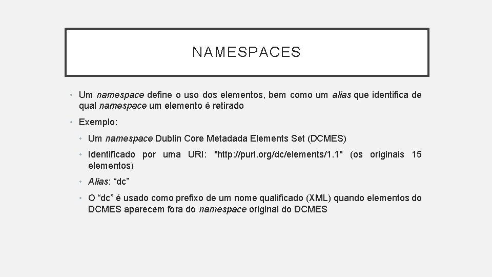 NAMESPACES • Um namespace define o uso dos elementos, bem como um alias que