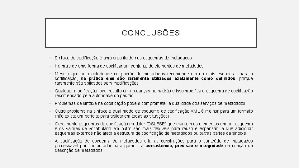 CONCLUSÕES • Sintaxe de codificação é uma área fluída nos esquemas de metadados •