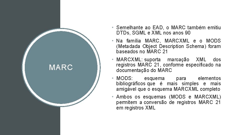  • Semelhante ao EAD, o MARC também emitiu DTDs, SGML e XML nos