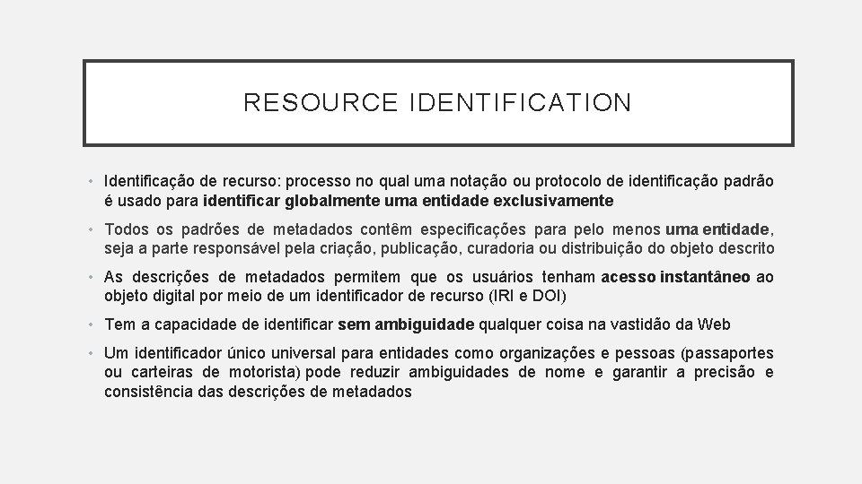 RESOURCE IDENTIFICATION • Identificação de recurso: processo no qual uma notação ou protocolo de