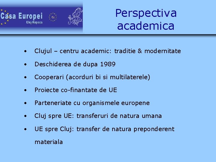 Perspectiva academica • Clujul – centru academic: traditie & modernitate • Deschiderea de dupa