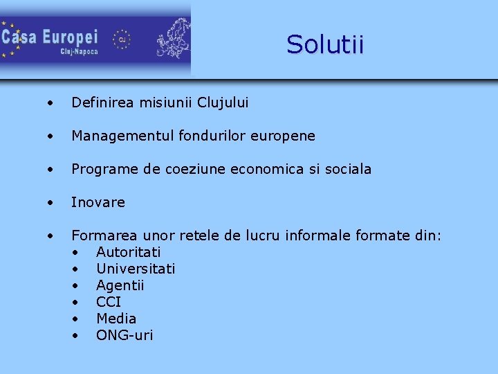 Solutii • Definirea misiunii Clujului • Managementul fondurilor europene • Programe de coeziune economica