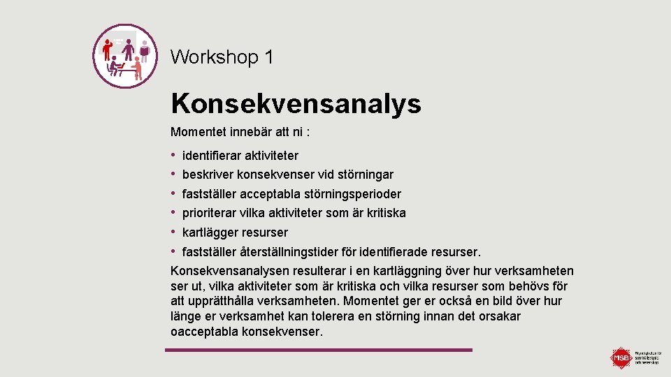 Workshop 1 Konsekvensanalys Momentet innebär att ni : • • • identifierar aktiviteter beskriver