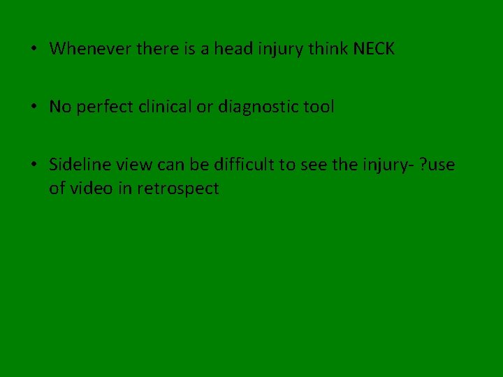  • Whenever there is a head injury think NECK • No perfect clinical