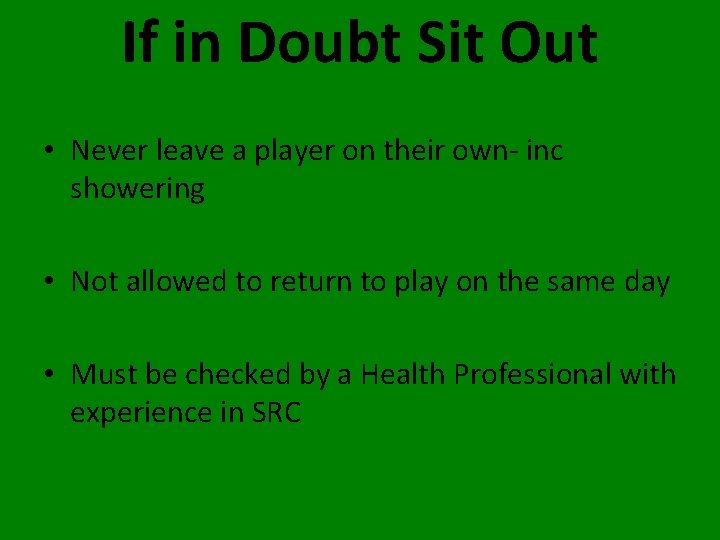 If in Doubt Sit Out • Never leave a player on their own- inc