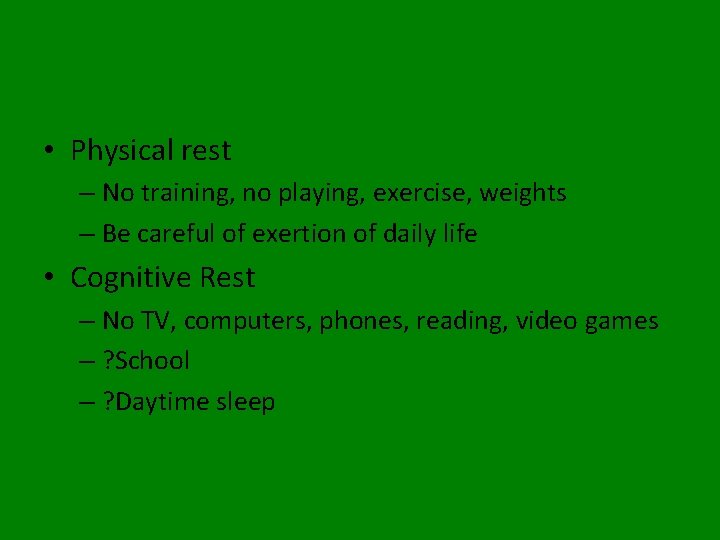  • Physical rest – No training, no playing, exercise, weights – Be careful