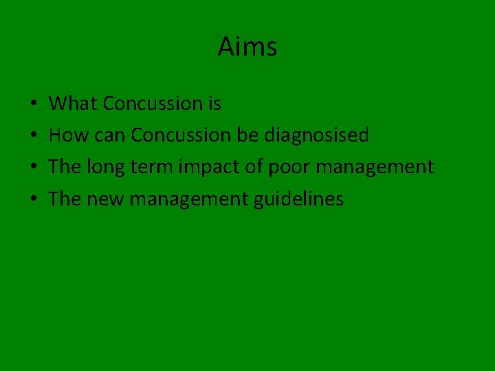 Aims • • What Concussion is How can Concussion be diagnosised The long term