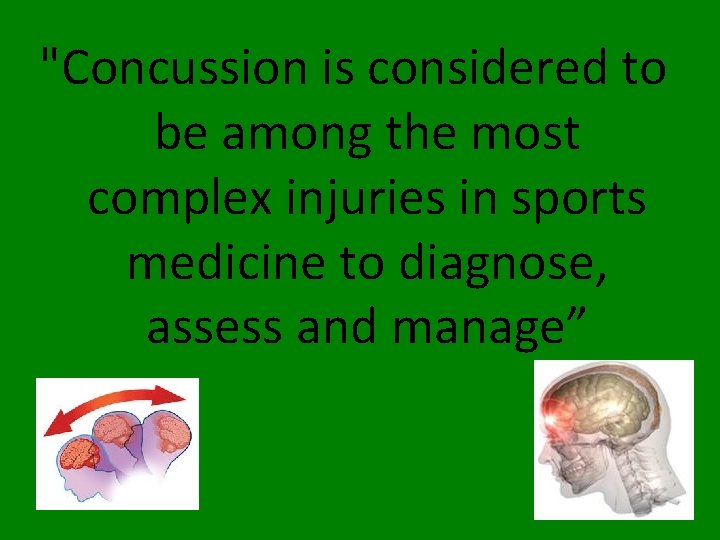"Concussion is considered to be among the most complex injuries in sports medicine to