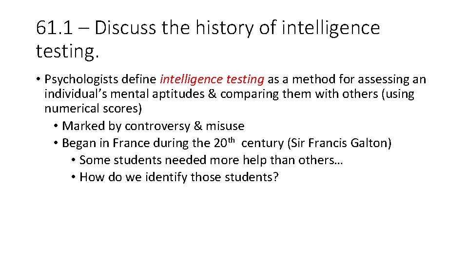 61. 1 – Discuss the history of intelligence testing. • Psychologists define intelligence testing 61. 1 – Discuss the history of intelligence testing. • Psychologists define intelligence testing