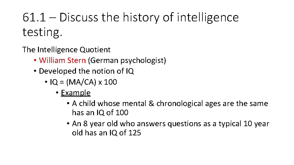 61. 1 – Discuss the history of intelligence testing. The Intelligence Quotient • William 61. 1 – Discuss the history of intelligence testing. The Intelligence Quotient • William