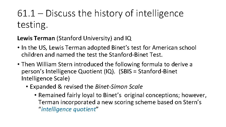 61. 1 – Discuss the history of intelligence testing. Lewis Terman (Stanford University) and 61. 1 – Discuss the history of intelligence testing. Lewis Terman (Stanford University) and