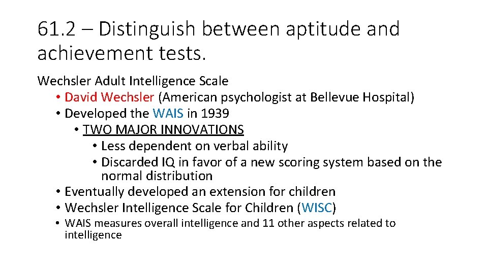 61. 2 – Distinguish between aptitude and achievement tests. Wechsler Adult Intelligence Scale • 61. 2 – Distinguish between aptitude and achievement tests. Wechsler Adult Intelligence Scale •