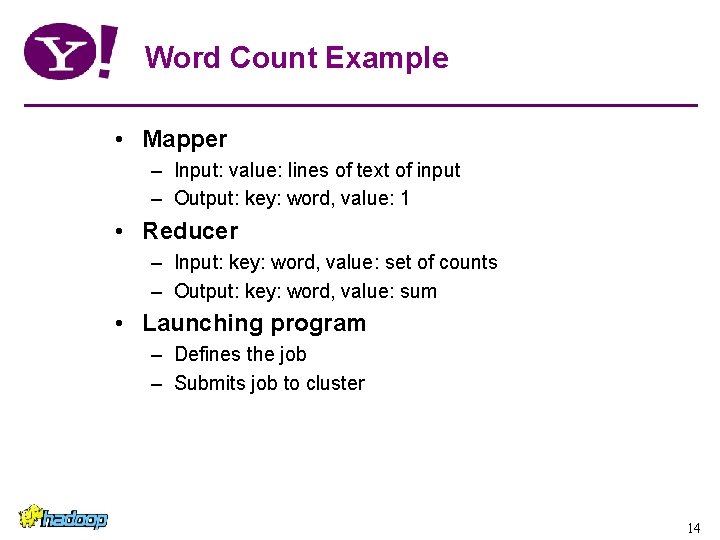 Word Count Example • Mapper – Input: value: lines of text of input – Word Count Example • Mapper – Input: value: lines of text of input –