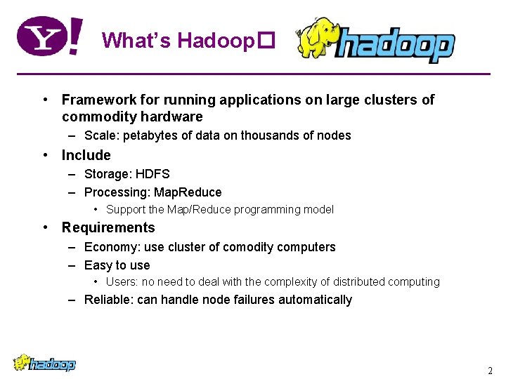 What’s Hadoop� • Framework for running applications on large clusters of commodity hardware – What’s Hadoop� • Framework for running applications on large clusters of commodity hardware –