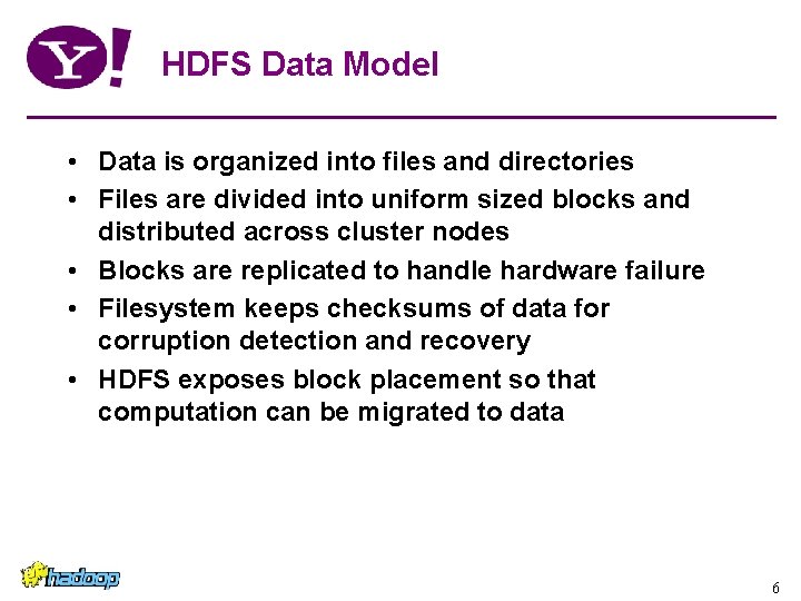 HDFS Data Model • Data is organized into files and directories • Files are HDFS Data Model • Data is organized into files and directories • Files are