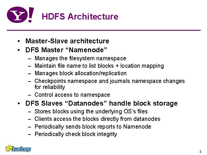 HDFS Architecture • Master-Slave architecture • DFS Master “Namenode” – – Manages the filesystem HDFS Architecture • Master-Slave architecture • DFS Master “Namenode” – – Manages the filesystem