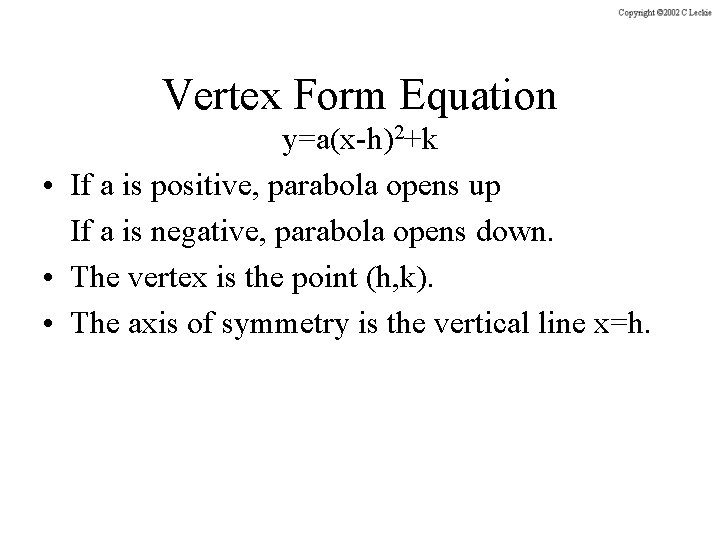 Vertex Form Equation y=a(x-h)2+k • If a is positive, parabola opens up If a
