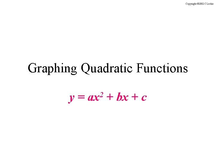 Graphing Quadratic Functions y = ax 2 + bx + c 