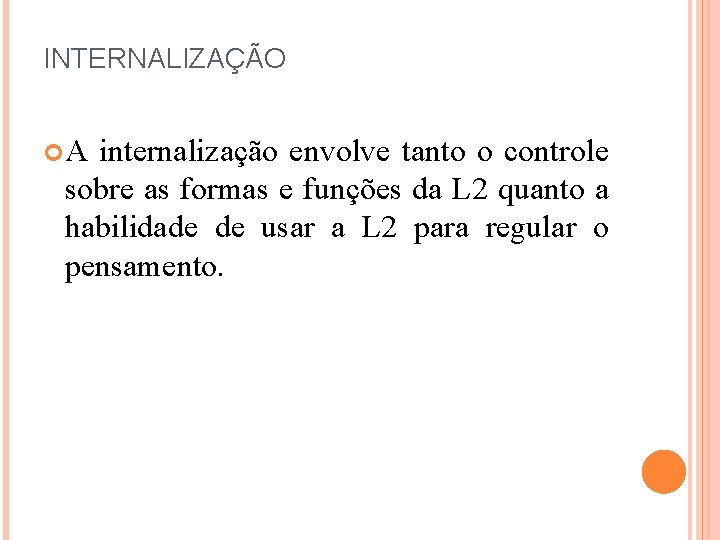 INTERNALIZAÇÃO A internalização envolve tanto o controle sobre as formas e funções da L