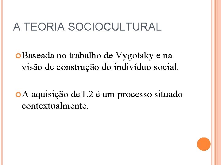 A TEORIA SOCIOCULTURAL Baseada no trabalho de Vygotsky e na visão de construção do