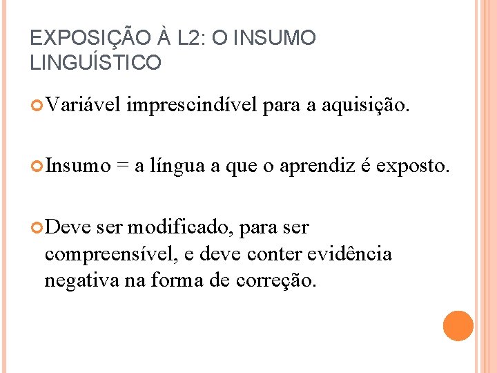 EXPOSIÇÃO À L 2: O INSUMO LINGUÍSTICO Variável Insumo Deve imprescindível para a aquisição.