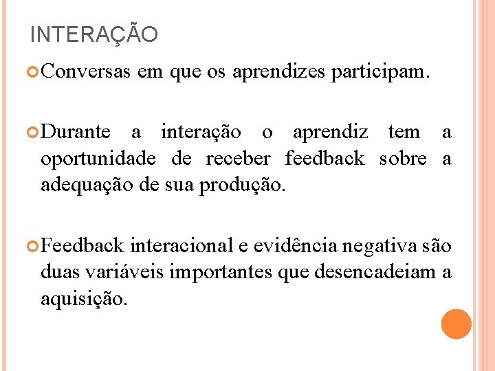 INTERAÇÃO Conversas em que os aprendizes participam. Durante a interação o aprendiz tem a