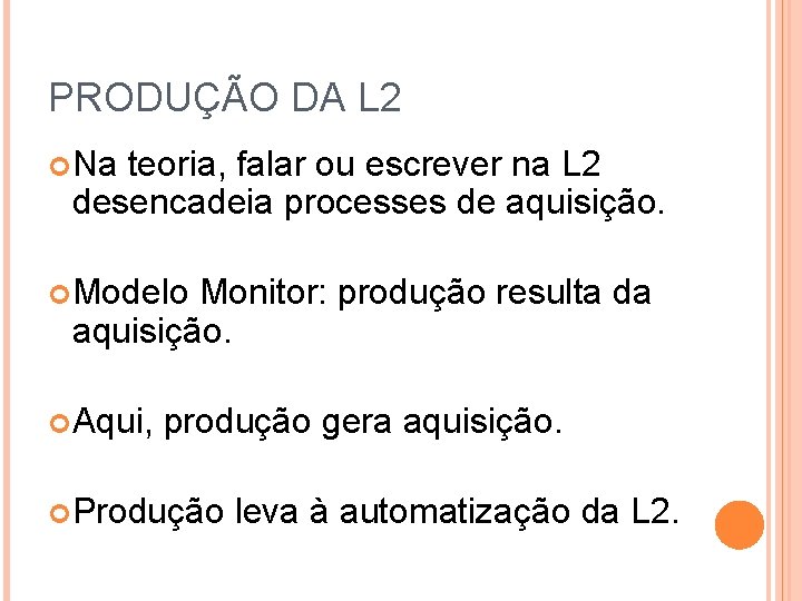 PRODUÇÃO DA L 2 Na teoria, falar ou escrever na L 2 desencadeia processes