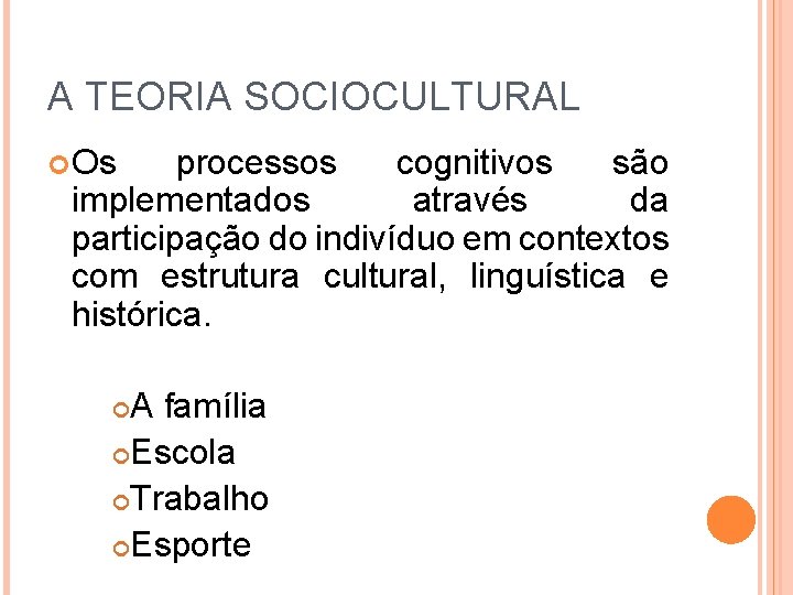 A TEORIA SOCIOCULTURAL Os processos cognitivos são implementados através da participação do indivíduo em