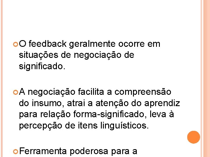  O feedback geralmente ocorre em situações de negociação de significado. A negociação facilita