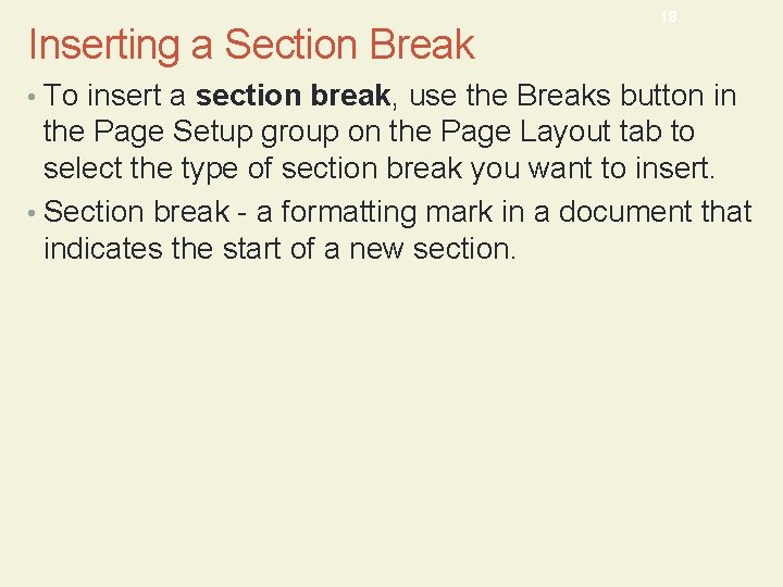 Inserting a Section Break 18 • To insert a section break, use the Breaks