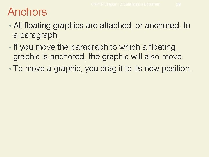 Anchors CMPTR Chapter 12: Enhancing a Document 39 • All floating graphics are attached,