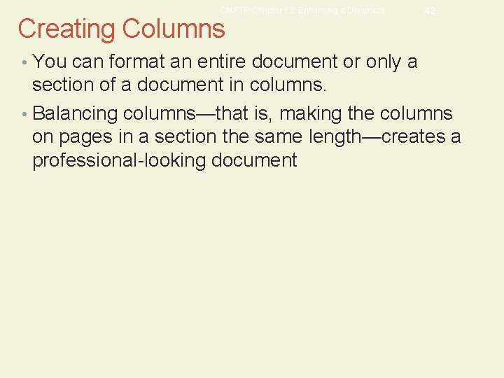 CMPTR Chapter 12: Enhancing a Document Creating Columns 42 • You can format an