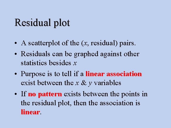 Residual plot • A scatterplot of the (x, residual) pairs. • Residuals can be