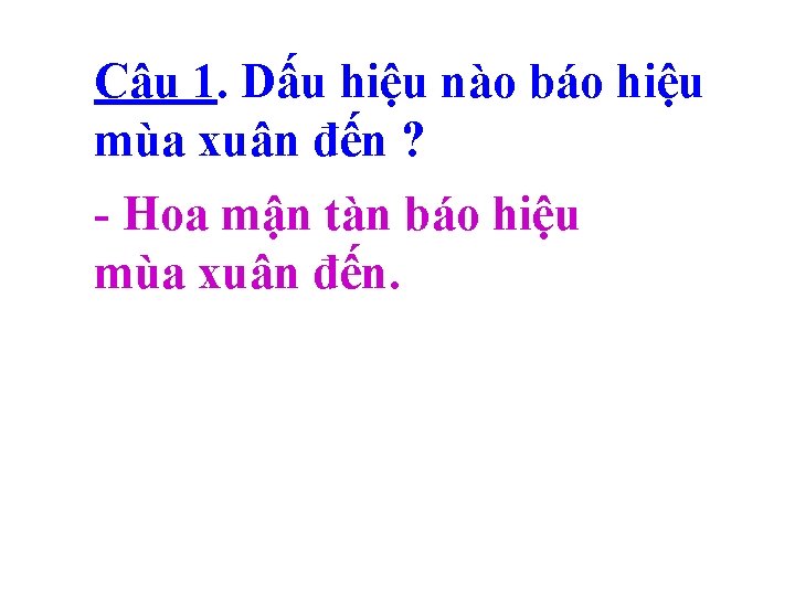 Câu 1. Dấu hiệu nào báo hiệu mùa xuân đến ? - Hoa mận