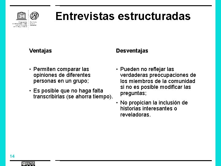 Entrevistas estructuradas Ventajas Desventajas • Permiten comparar las opiniones de diferentes personas en un Entrevistas estructuradas Ventajas Desventajas • Permiten comparar las opiniones de diferentes personas en un