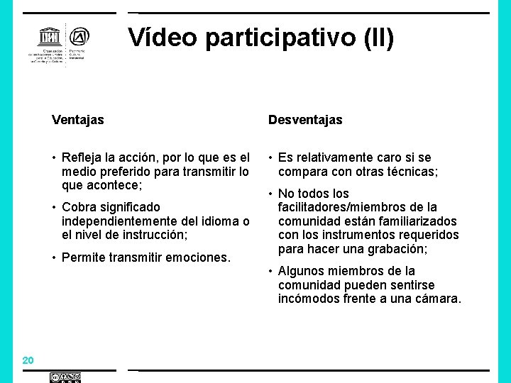 Vídeo participativo (II) Ventajas Desventajas • Refleja la acción, por lo que es el