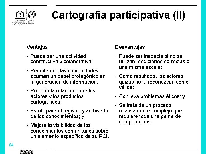 Cartografía participativa (II) Ventajas Desventajas • Puede ser una actividad constructiva y colaborativa; •