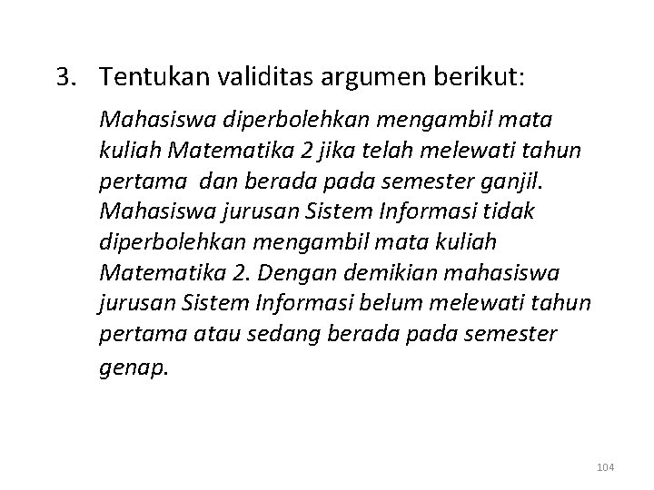 3. Tentukan validitas argumen berikut: Mahasiswa diperbolehkan mengambil mata kuliah Matematika 2 jika telah