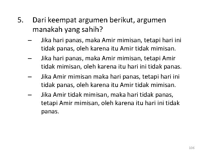 5. Dari keempat argumen berikut, argumen manakah yang sahih? – – Jika hari panas,