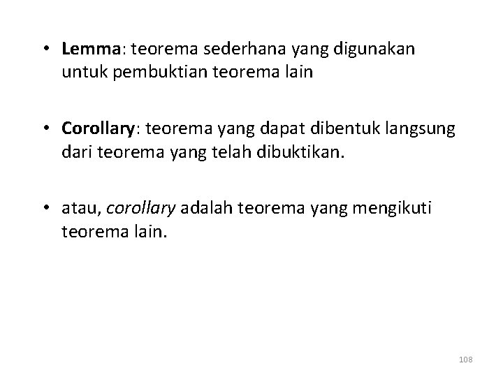  • Lemma: teorema sederhana yang digunakan untuk pembuktian teorema lain • Corollary: teorema