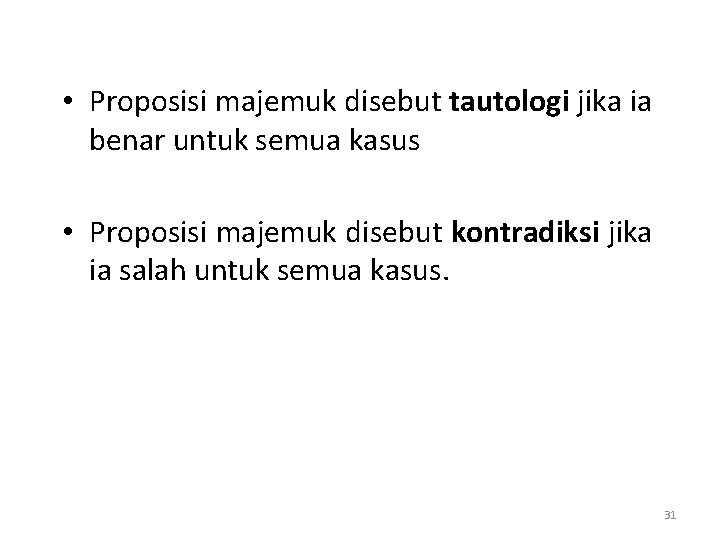  • Proposisi majemuk disebut tautologi jika ia benar untuk semua kasus • Proposisi