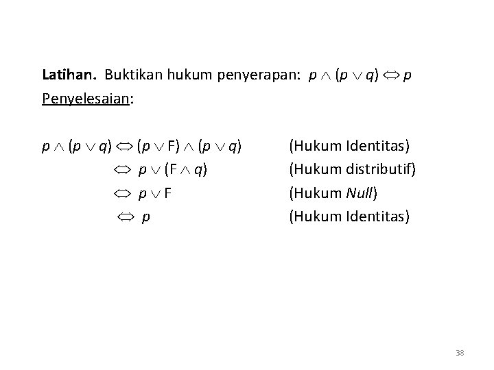 Latihan. Buktikan hukum penyerapan: p (p q) p Penyelesaian: p (p q) (p F)