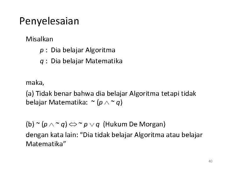 Penyelesaian Misalkan p : Dia belajar Algoritma q : Dia belajar Matematika maka, (a)