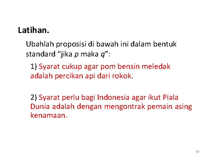 Latihan. Ubahlah proposisi di bawah ini dalam bentuk standard “jika p maka q”: 1)