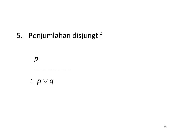 5. Penjumlahan disjungtif p ------- p q 96 