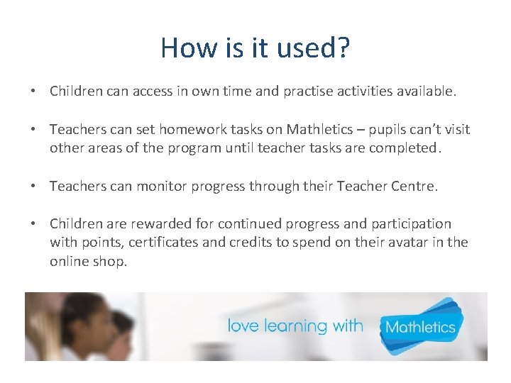 How is it used? • Children can access in own time and practise activities