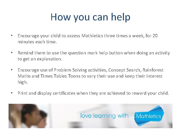 How you can help • Encourage your child to access Mathletics three times a