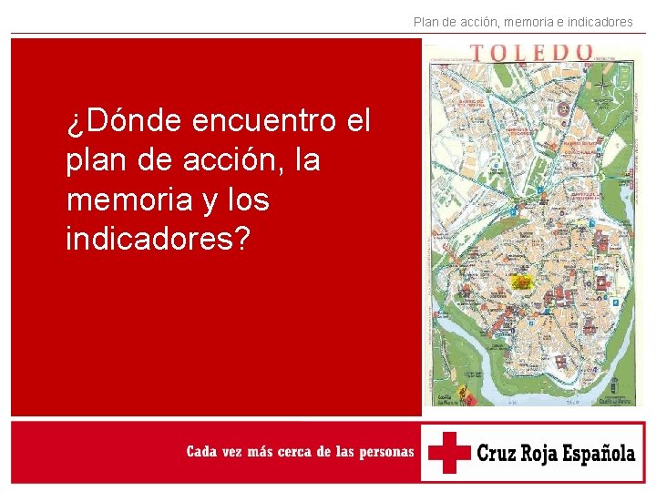 Plan de acción, memoria e indicadores ¿Dónde encuentro el plan de acción, la memoria Plan de acción, memoria e indicadores ¿Dónde encuentro el plan de acción, la memoria