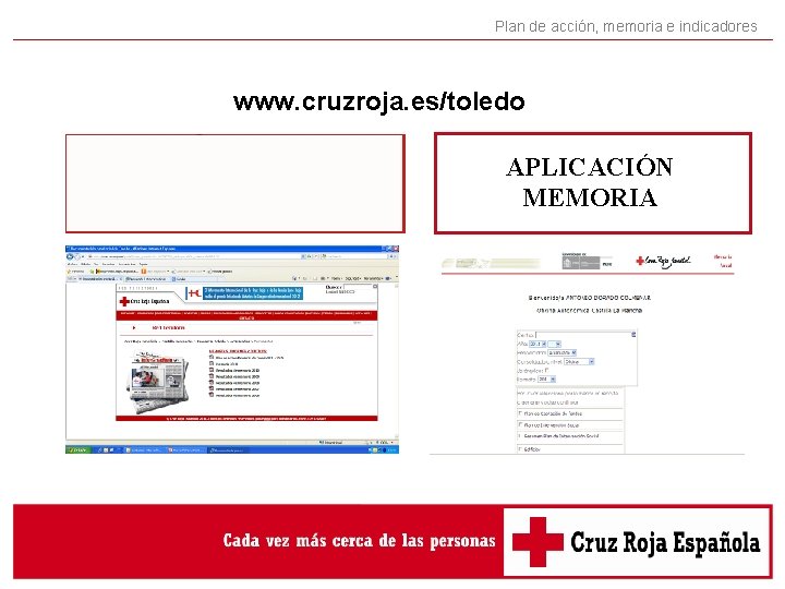 Plan de acción, memoria e indicadores www. cruzroja. es/toledo APLICACIÓN MEMORIA Plan de acción, memoria e indicadores www. cruzroja. es/toledo APLICACIÓN MEMORIA