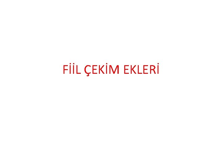 FİİL ÇEKİM EKLERİ 